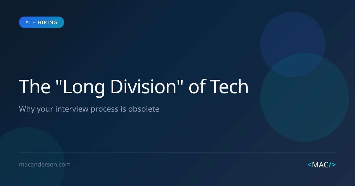 The "Long Division" of Tech: Why Your Interview Process Is Obsolete